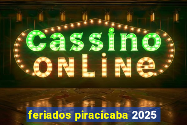 feriados piracicaba 2025